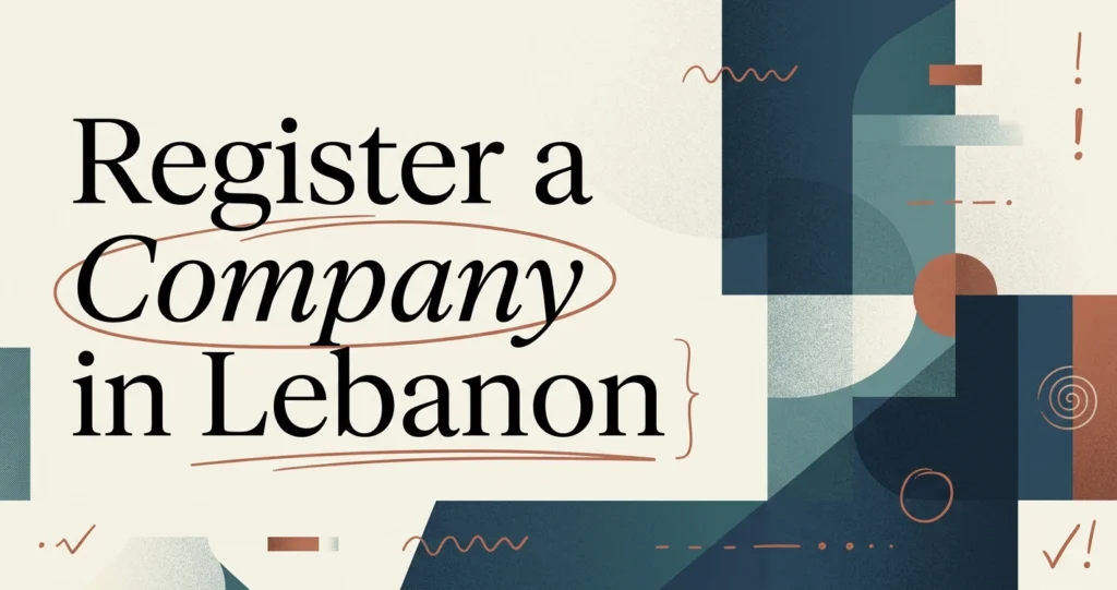 How to Register a Company in Lebanon: A Full Guide