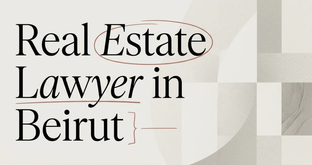 Real Estate Lawyer in Beirut: Property Deal Guide