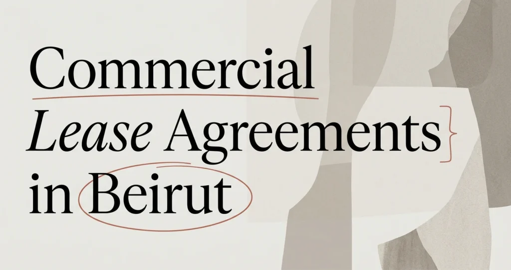 Commercial Lease Agreements in Beirut: Key Clauses