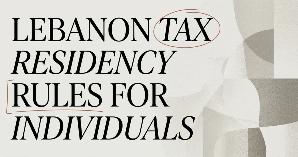 Tax Residency in Lebanon: Rules for Individuals & Firms