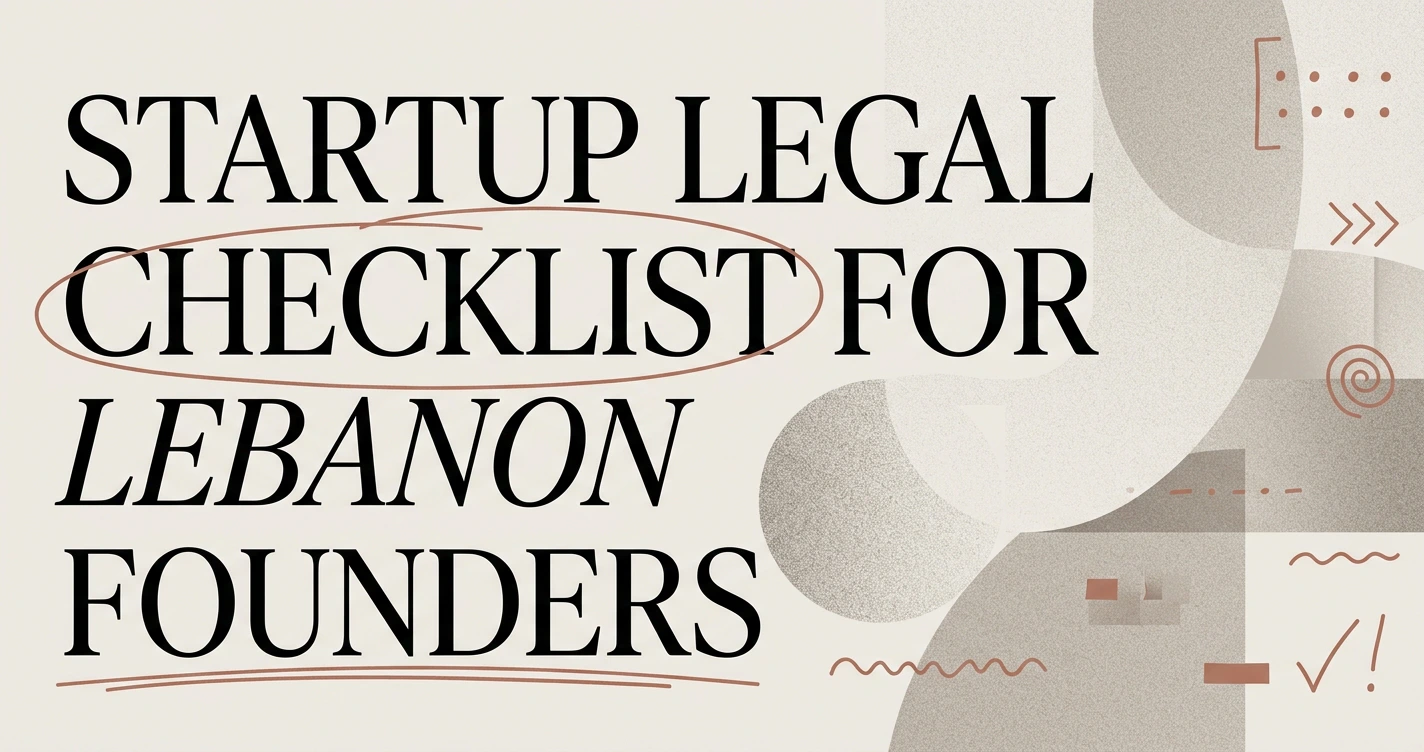 Startup Legal Checklist for Founders in Lebanon